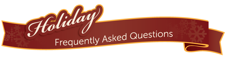 Holiday Frequently Asked Questions